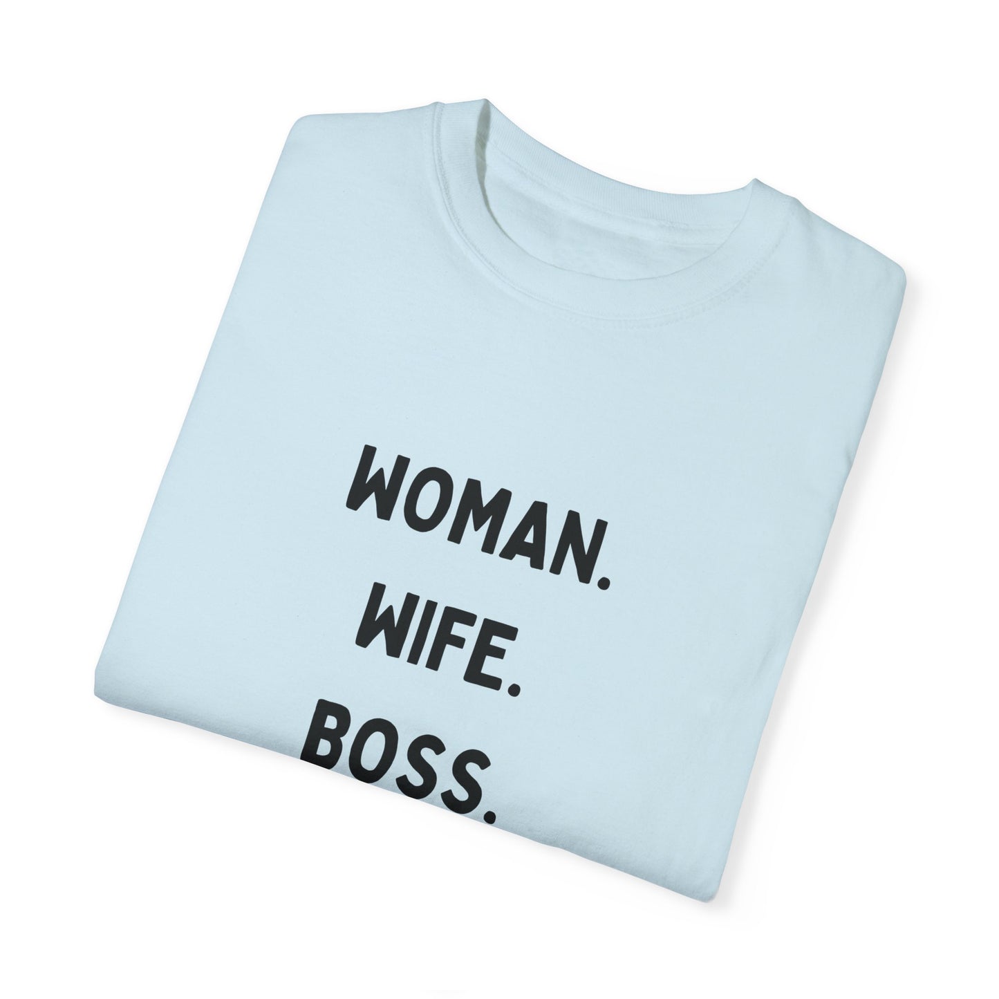 Woman Wife Boss Unisex Garment-Dyed T-Shirt | Empowerment Apparel - 12461