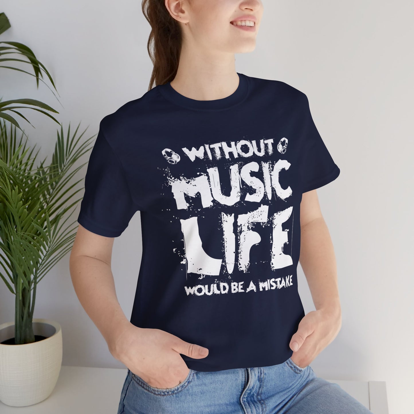 Without Music Life Would Be A Mistake - Unisex Jersey Short Sleeve Tee