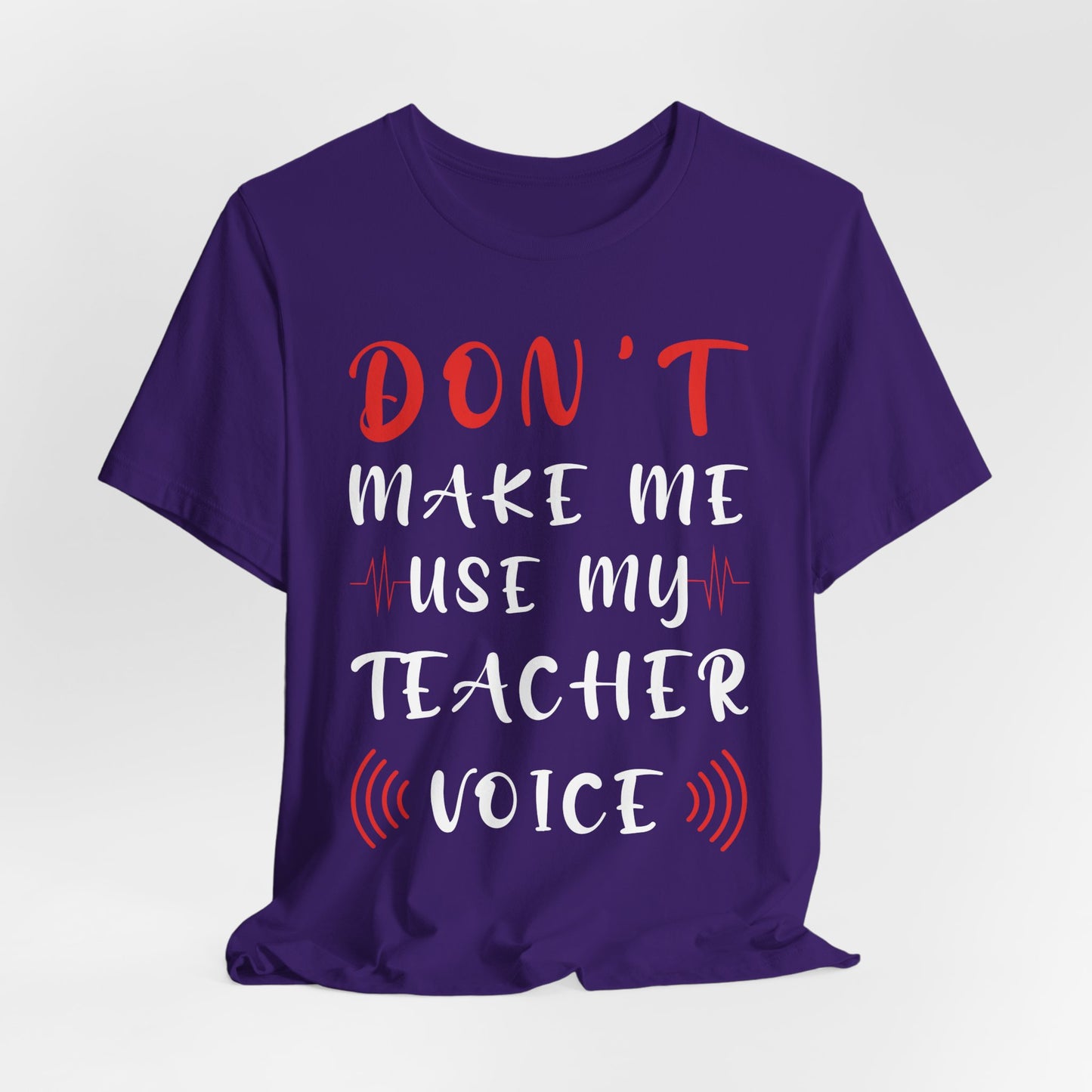 Teacher: Don't Make Me Use My Teacher Voice - Unisex Jersey Short Sleeve Tee - 13414