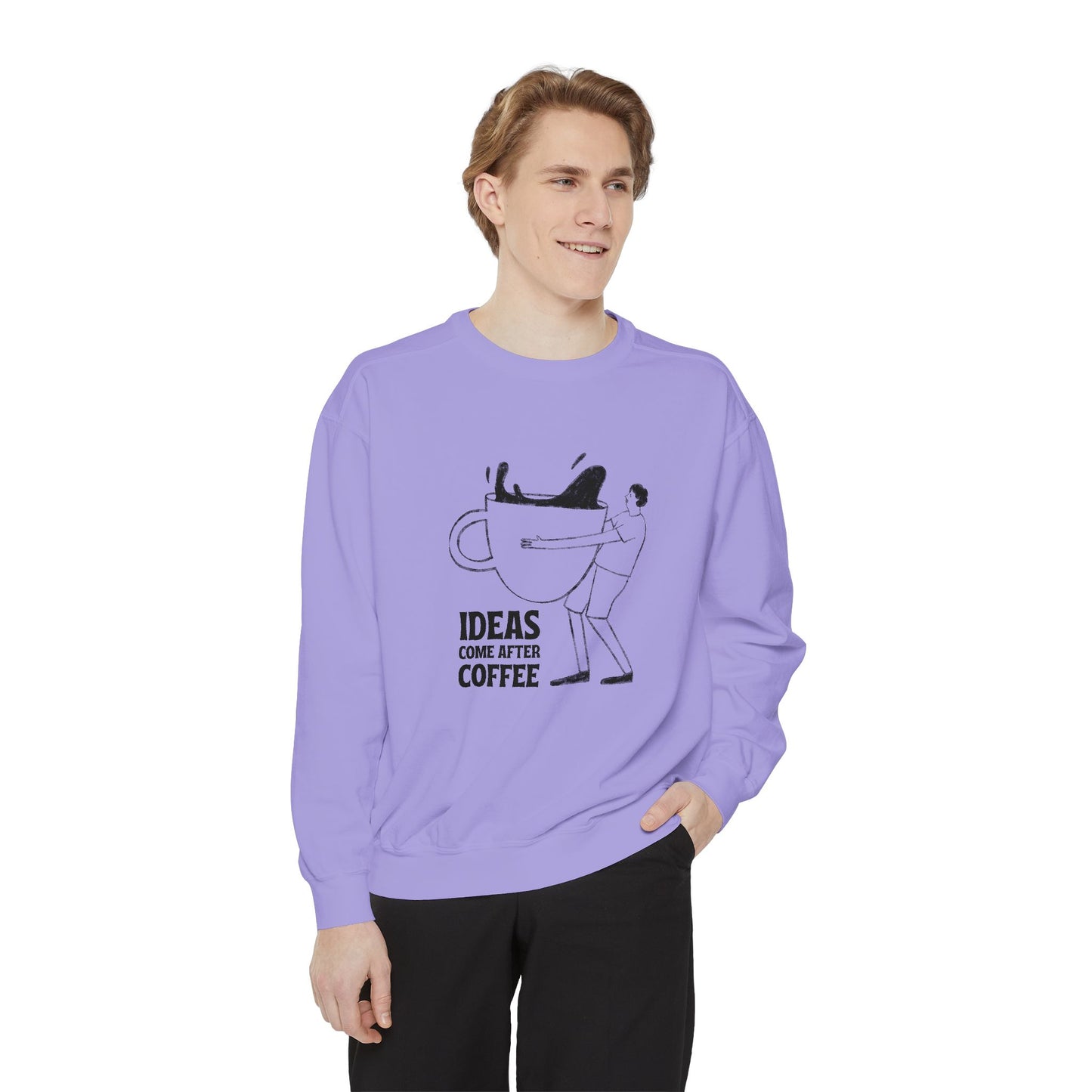 Ideas Come After Coffee - Unisex Garment-Dyed Sweatshirt - 10592