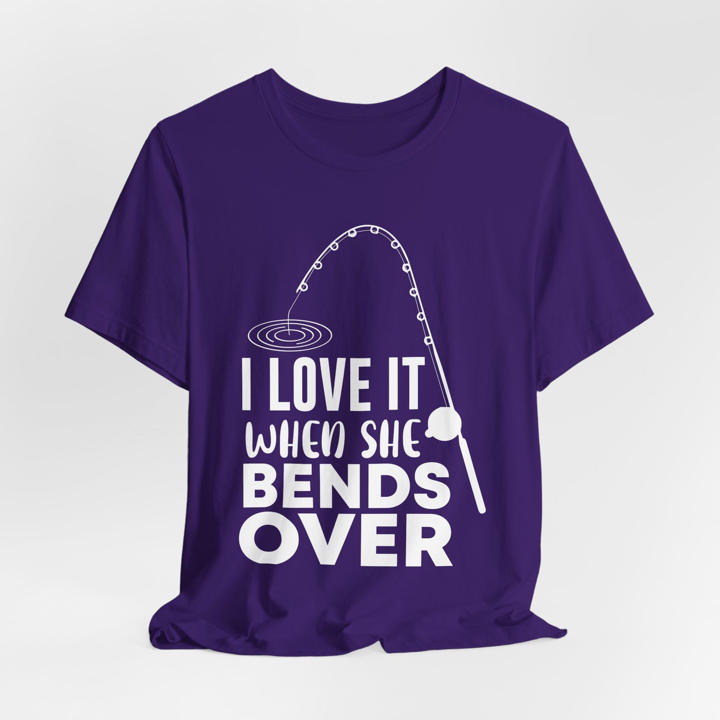 I Love It When She Bends Over - Unisex Jersey Short Sleeve Tee - 14045
