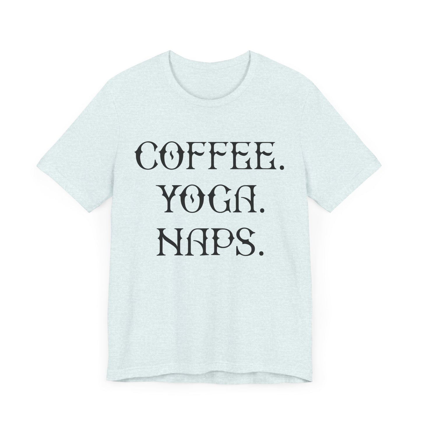 Coffee Yoga Naps - Unisex Jersey Short Sleeve Tee