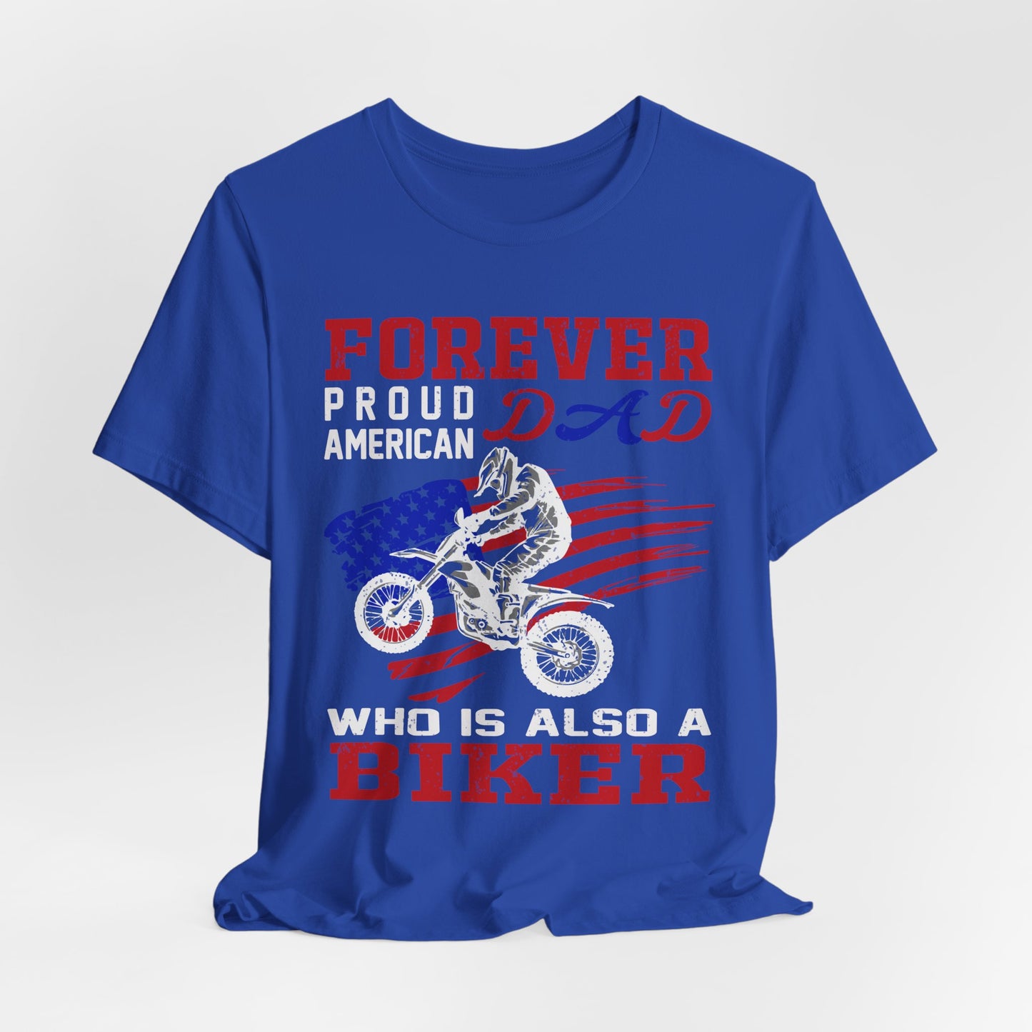 Forever Proud American Dad Who Is Also a Biker - Unisex Jersey Short Sleeve Tee - 13450