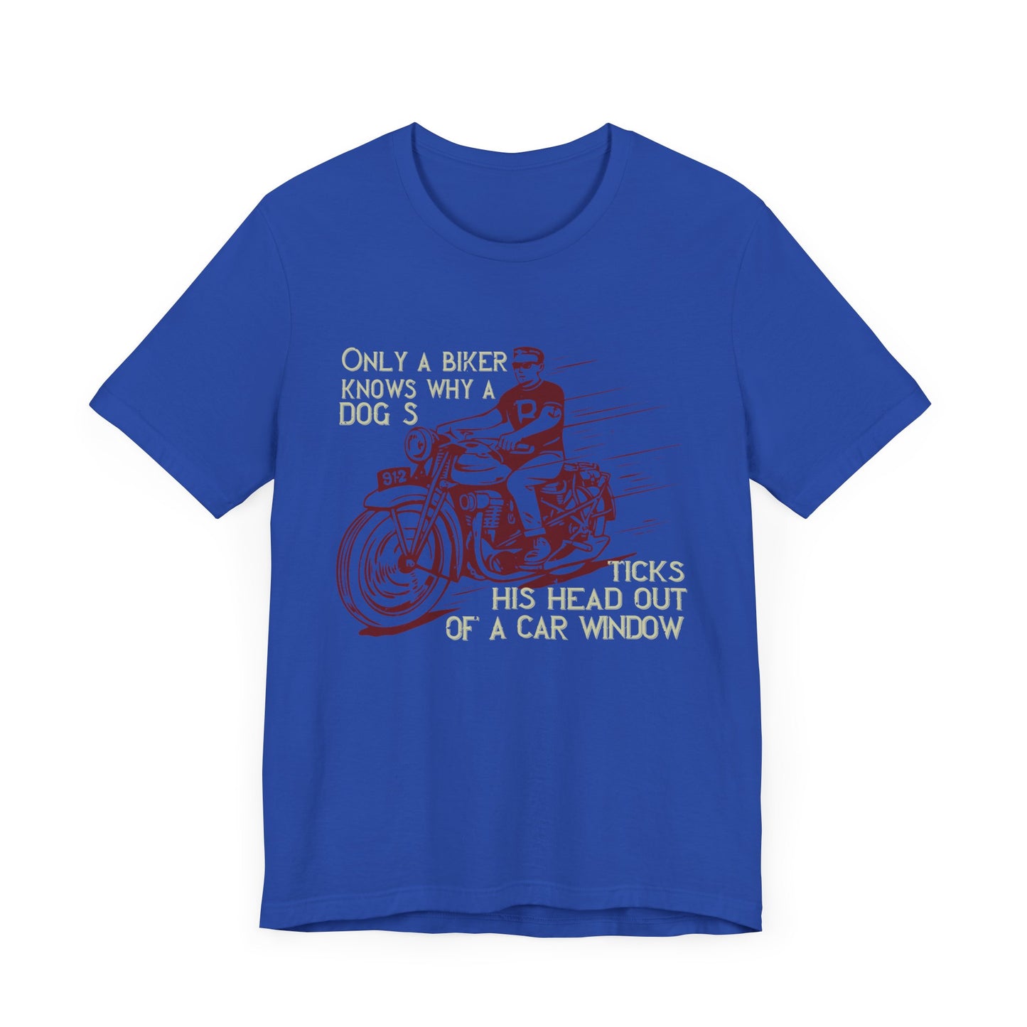 Only a Biker Knows Why a Dog Sticks His Head Out of a Car Window - Unisex Jersey Short Sleeve Tee