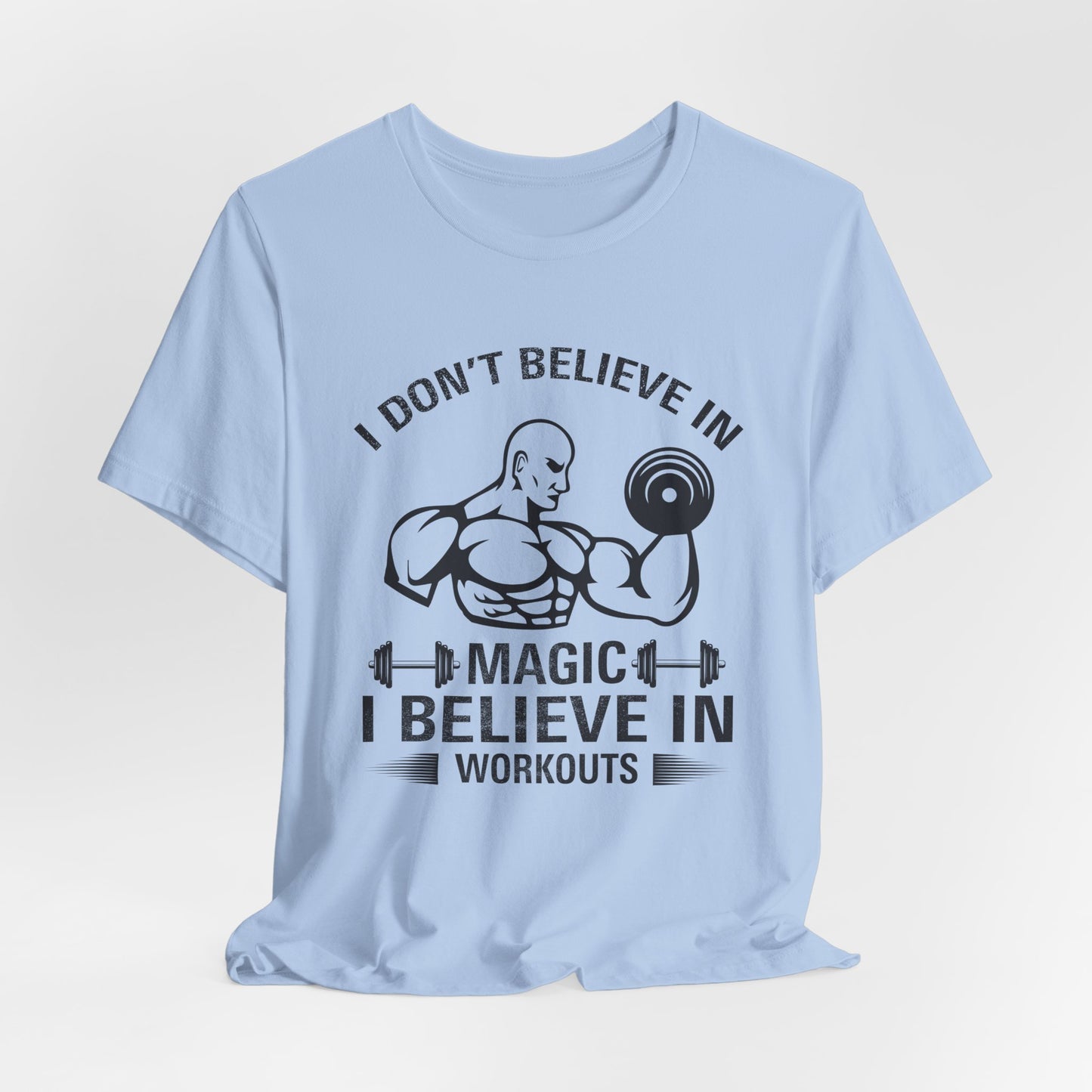 I Don't Believe in Magic, I Believe in Workouts - Unisex Jersey Short Sleeve Tee