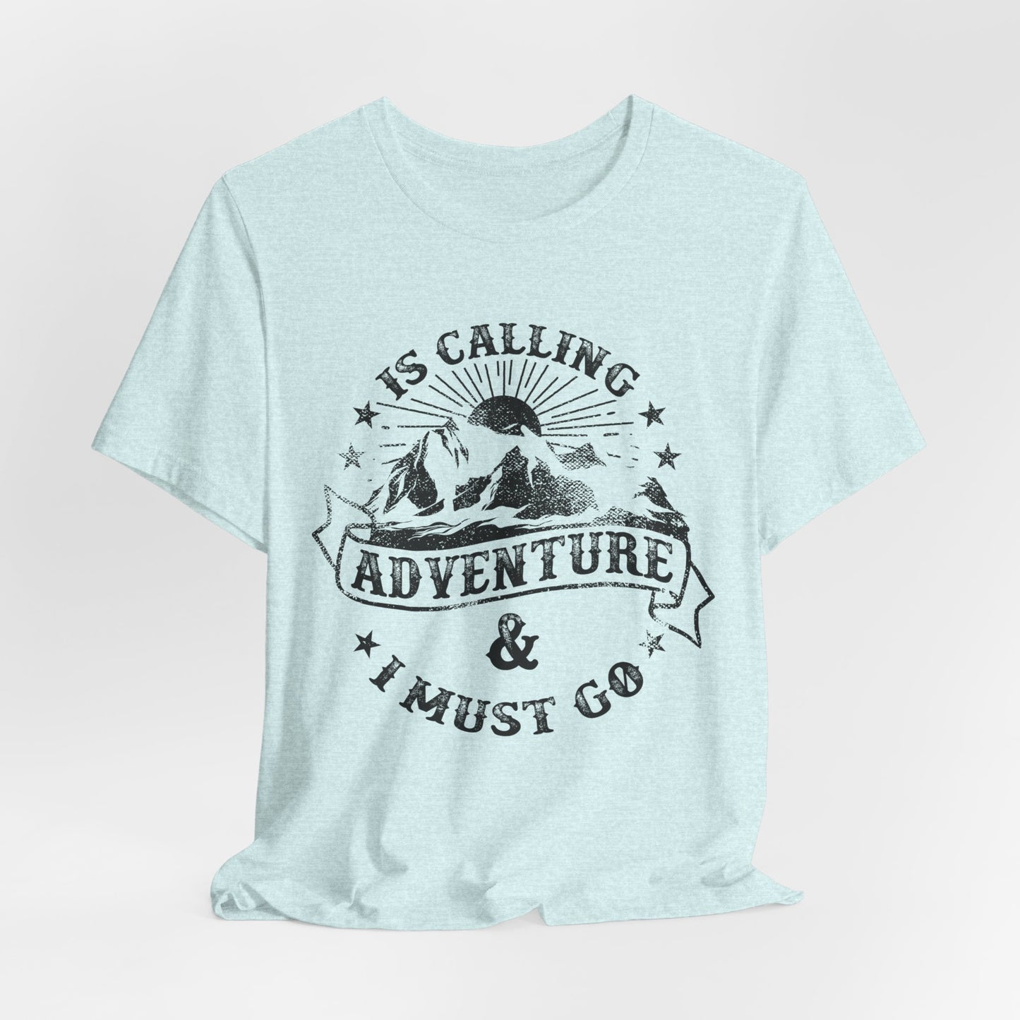 Adventure Is Calling, I must Go - Unisex Jersey Short Sleeve Tee - 13408