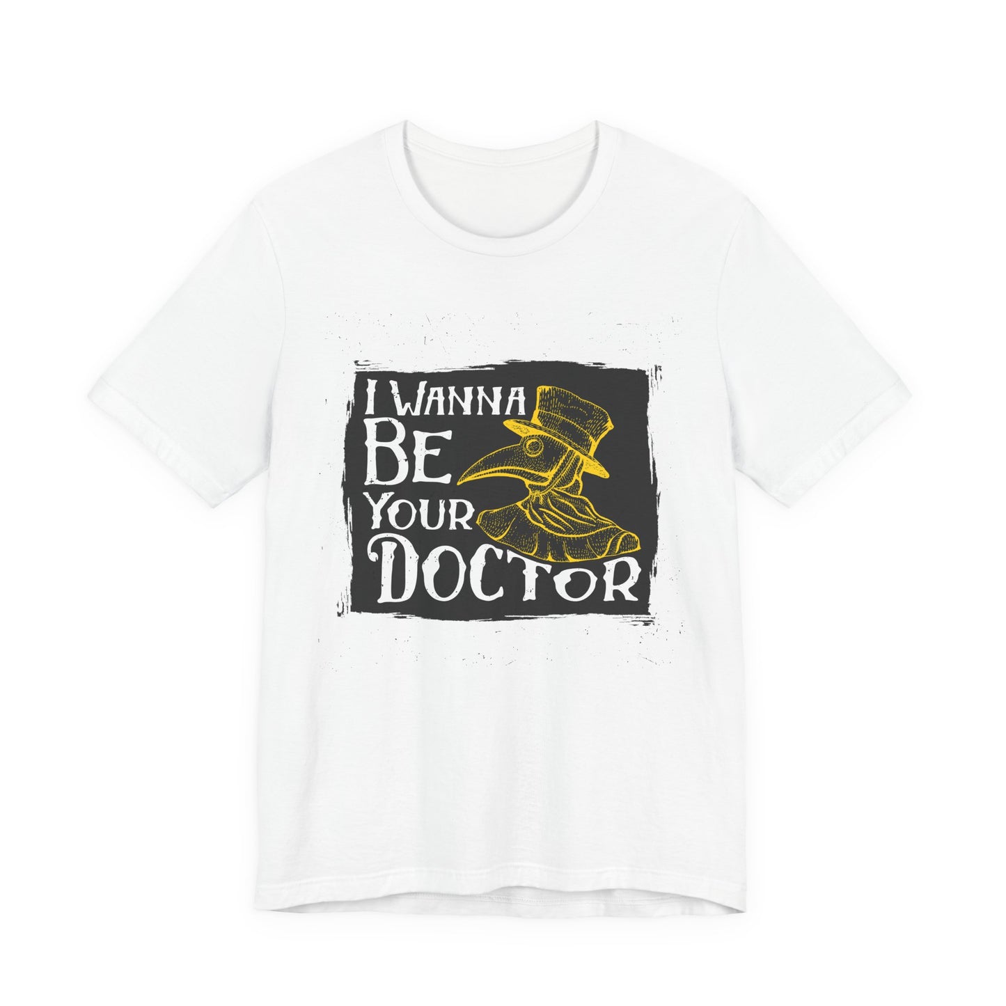 I Wanna Be Your Doctor - Unisex Jersey Short Sleeve Tee - 13853