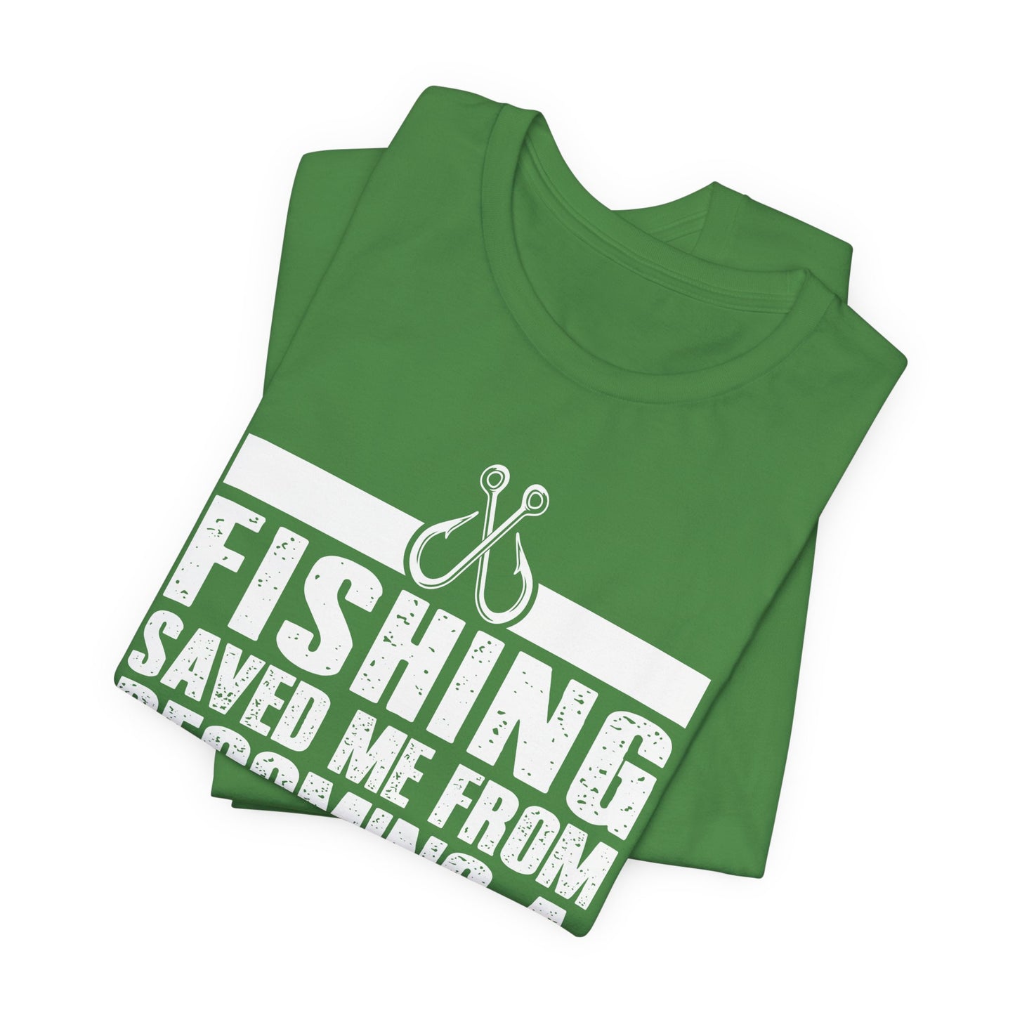 Fishing:  Fishing Saved Me From Becoming A Pornstar (Now I'm Just A Hooker) - Unisex Jersey Short Sleeve Tee - 14041