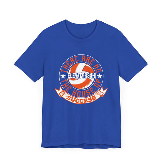 Volleyball: There Are No Elevators in the House of Success - Unisex Jersey Short Sleeve Tee