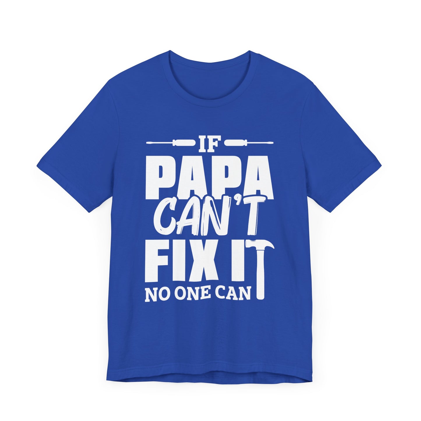 If Papa Can't Fix It, No One Can - Unisex Jersey Short Sleeve Tee