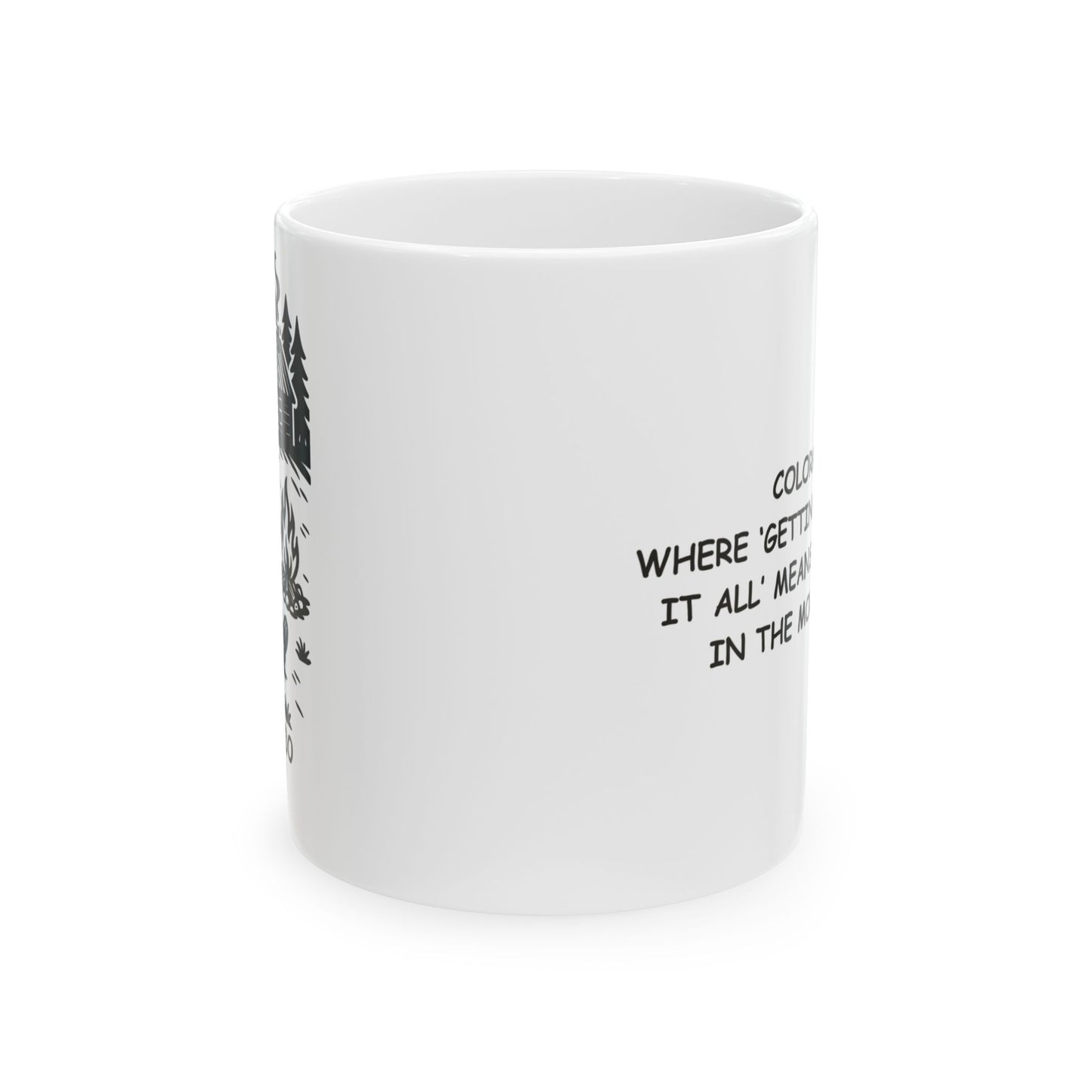 "Colorado: Where ‘getting away from it all’ means a weekend in the mountains." Ceramic Mug - 13507