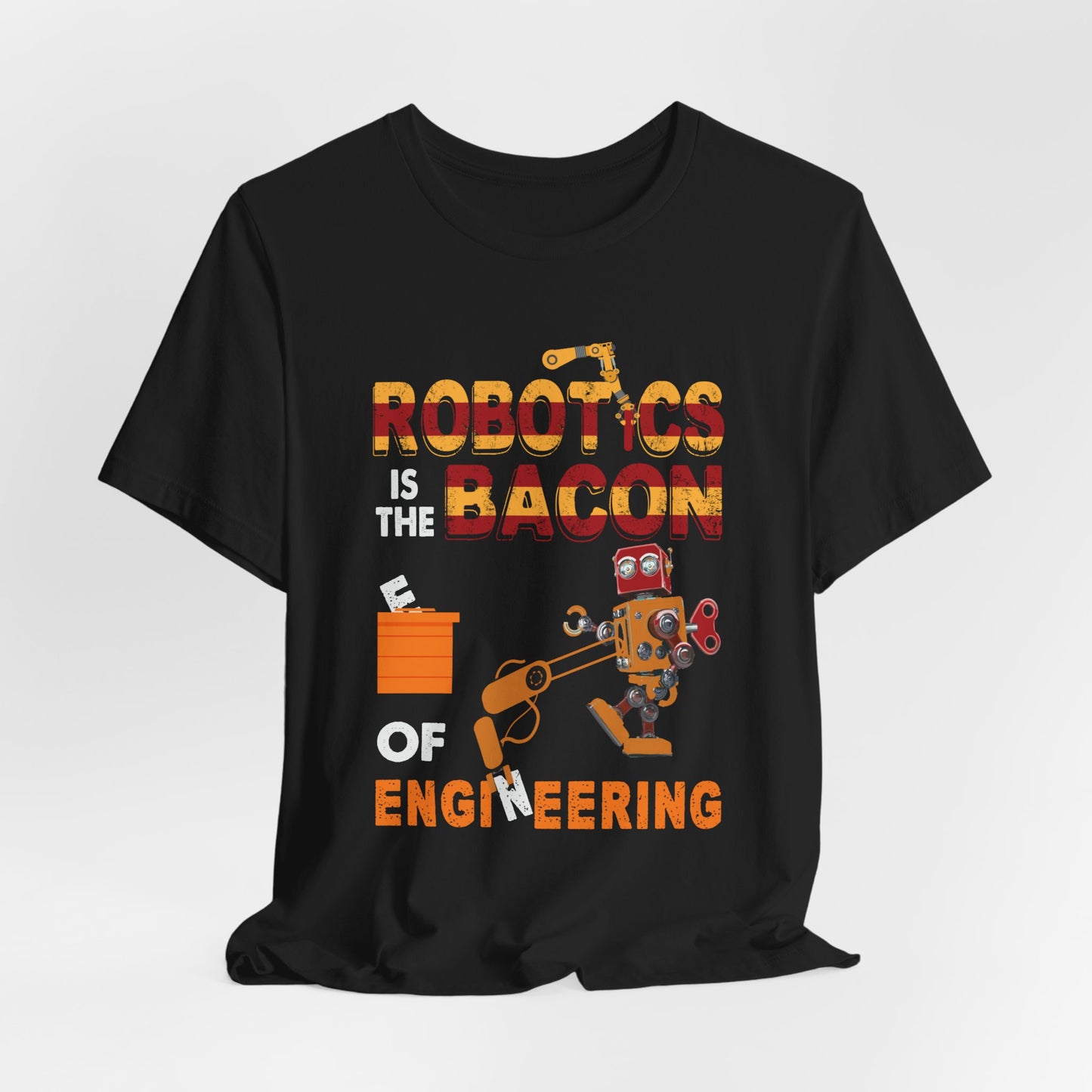 Engineer: Robotics Is The Bacon Of Engineering - Unisex Jersey Short Sleeve Tee