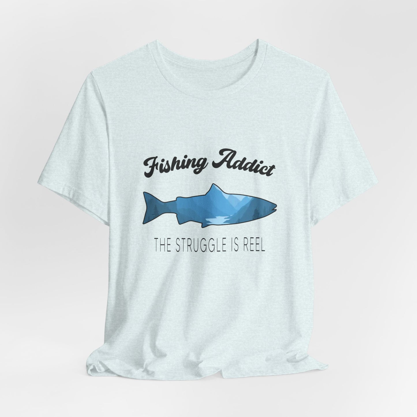 Fishing Is Addict, The Struggle Is Reel - Unisex Jersey Short Sleeve Tee