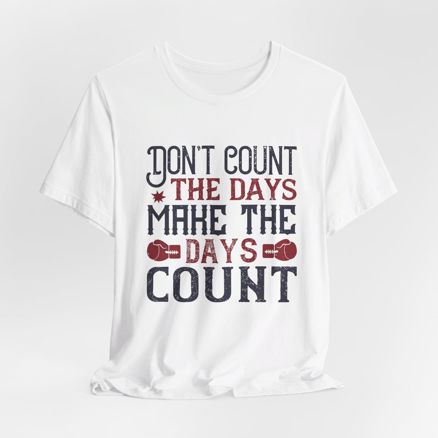 Don’t Count the Days, Make the Days Count - Unisex Jersey Short Sleeve Tee