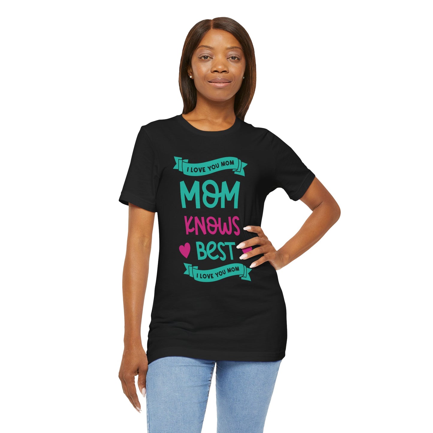 Mom Knows Best, I Love You, Mom - Unisex Jersey Short Sleeve Tee - 13049