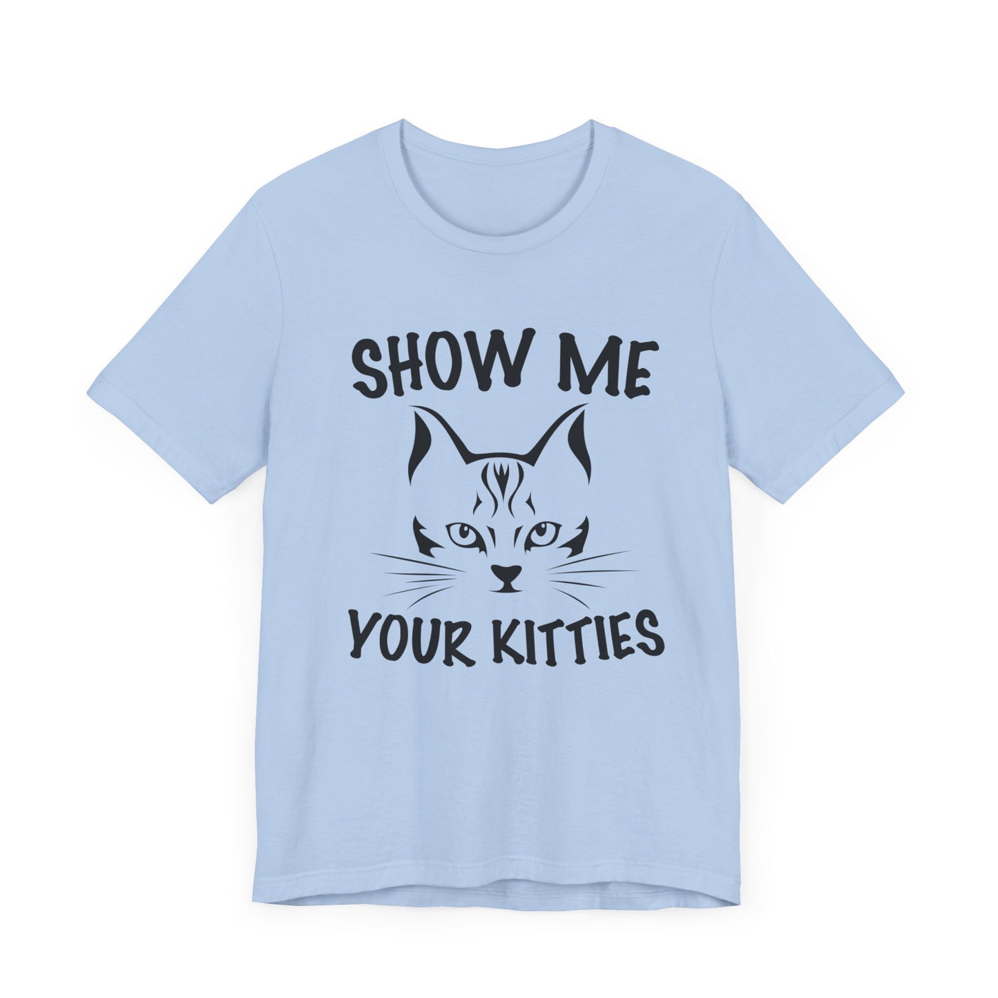 Show Me Your Kitties - Unisex Jersey Short Sleeve Tee