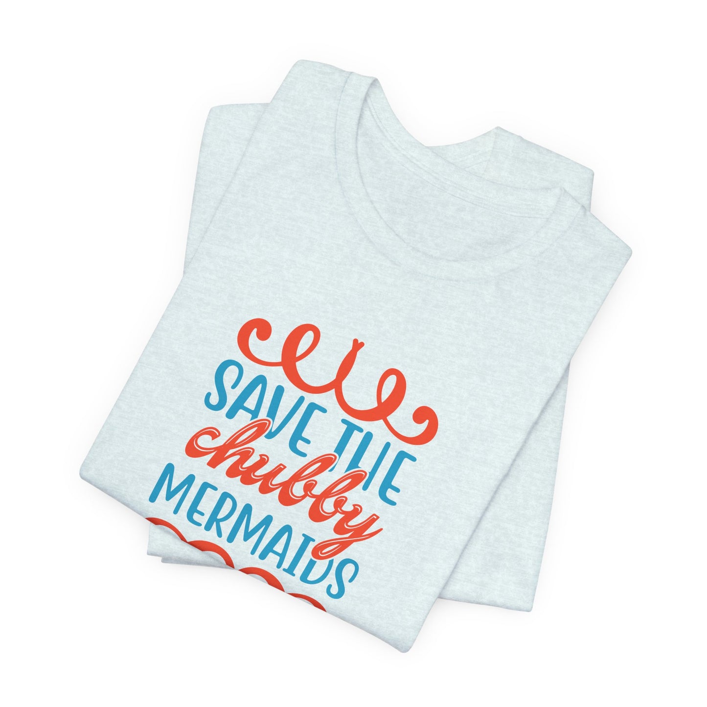 Summer: Save The Chubby Mermaids - Unisex Jersey Short Sleeve Tee