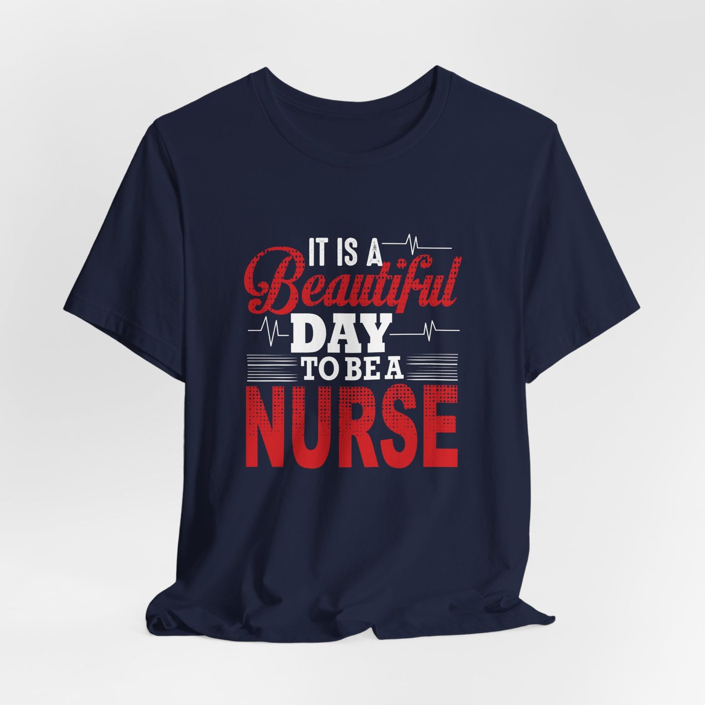 It's A Beautiful Day To Be A Nurse - Unisex Jersey Short Sleeve Tee