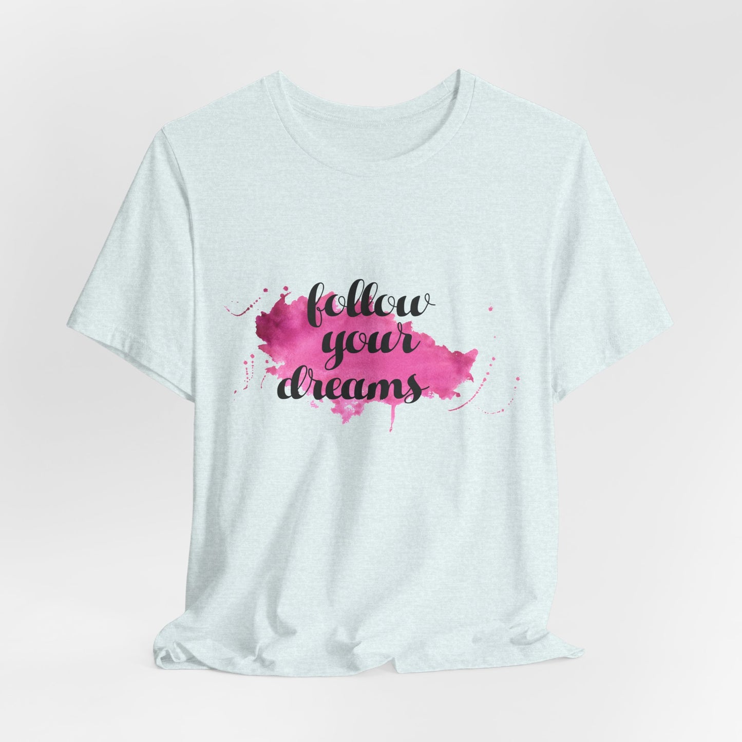 Motivational: Follow Your Dreams - Unisex Jersey Short Sleeve Tee - 12506