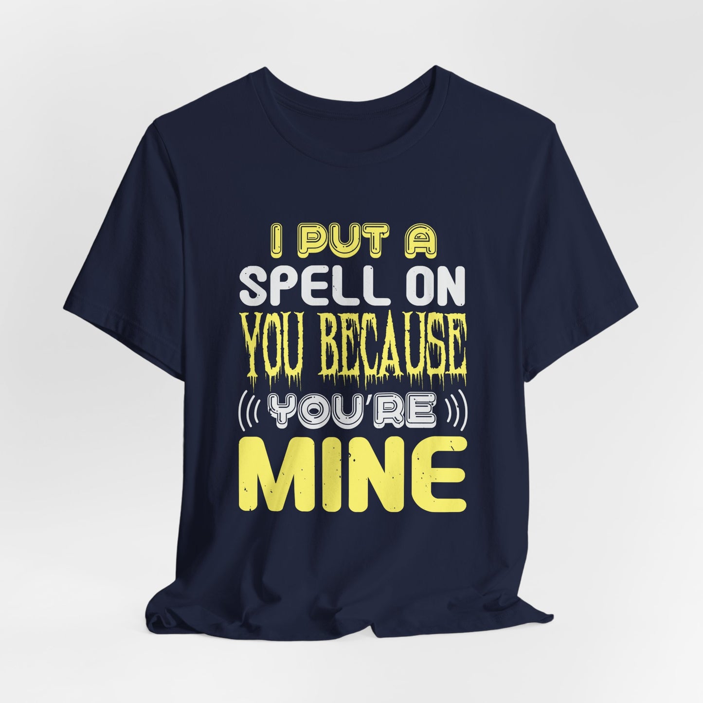 I Put a Spell on You Because You're Mine - Unisex Jersey Short Sleeve Tee - 12443