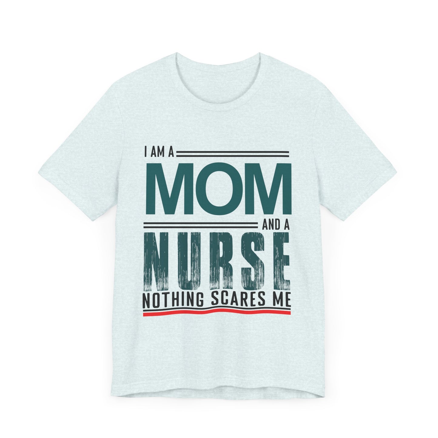 I'm A Mom & Nurse, Nothing Scares Me - Unisex Jersey Short Sleeve Tee - 13282