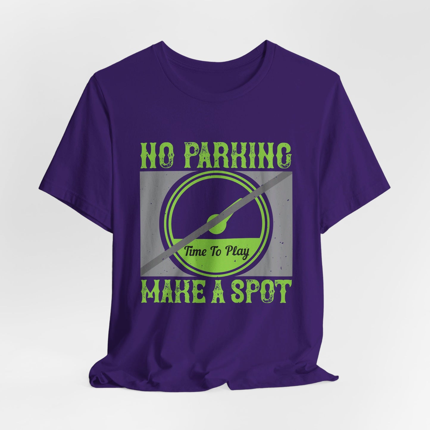 No Parking Time to Play, Make a Spot - Unisex Jersey Short Sleeve Tee