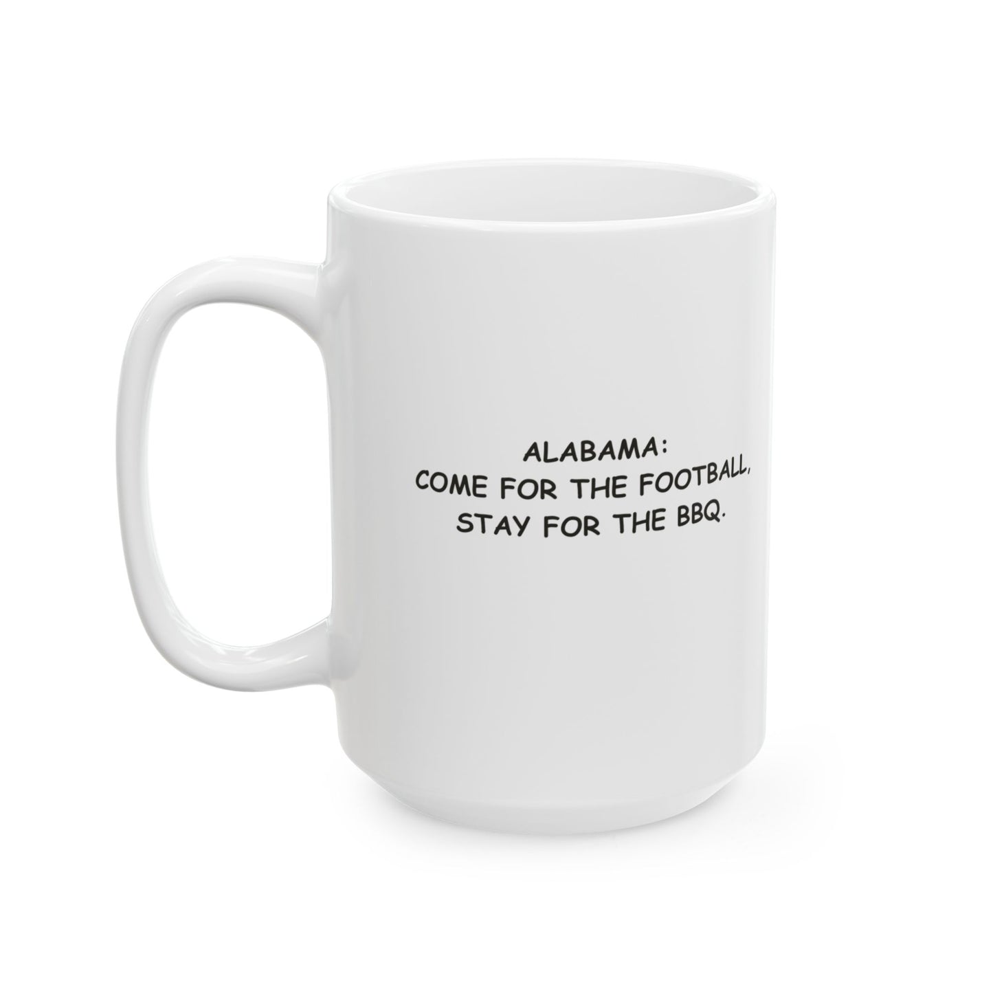 "Alabama: Come for the football, stay for the BBQ." Ceramic Mug - 12822