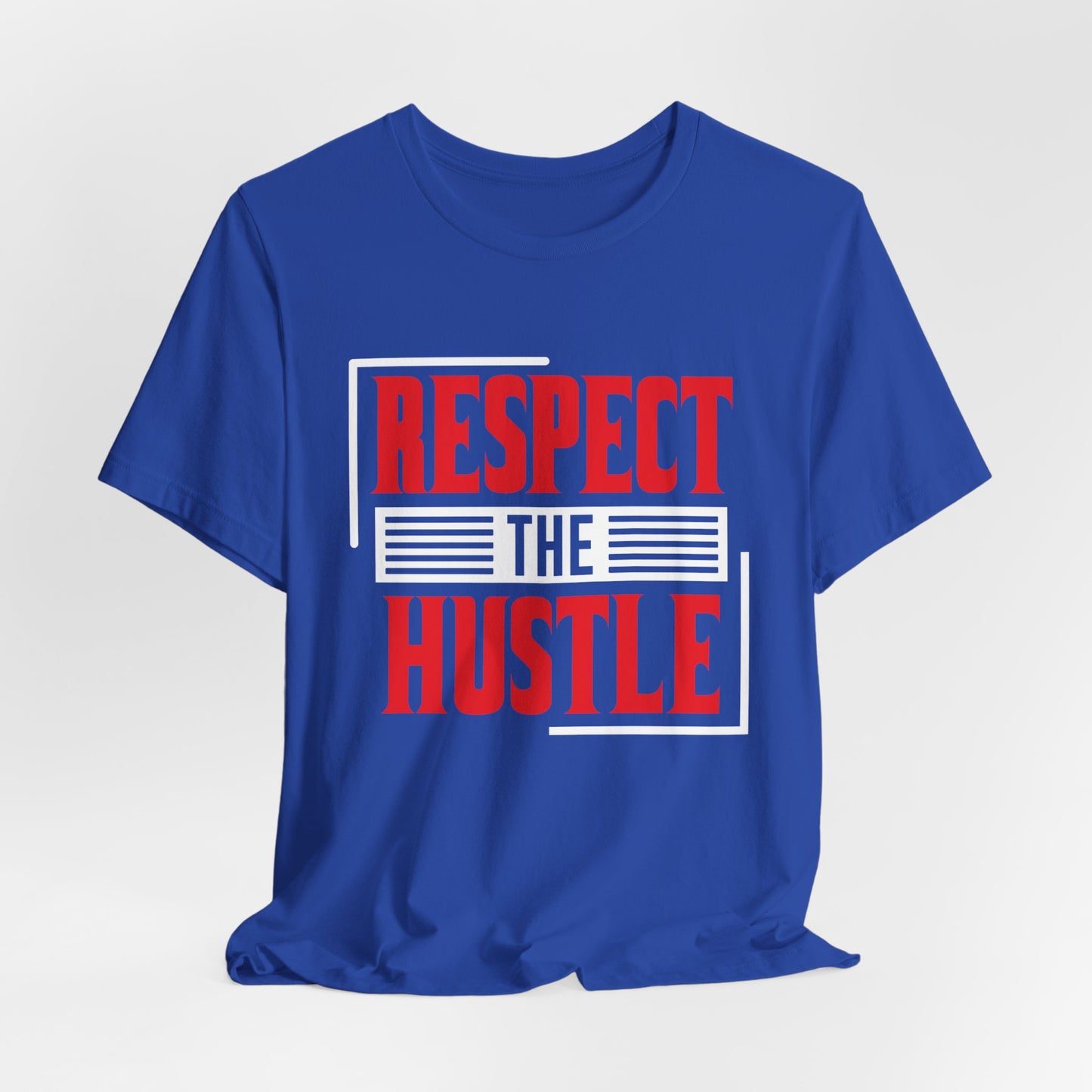 Motivational: Respect The Hustle - Unisex Jersey Short Sleeve Tee