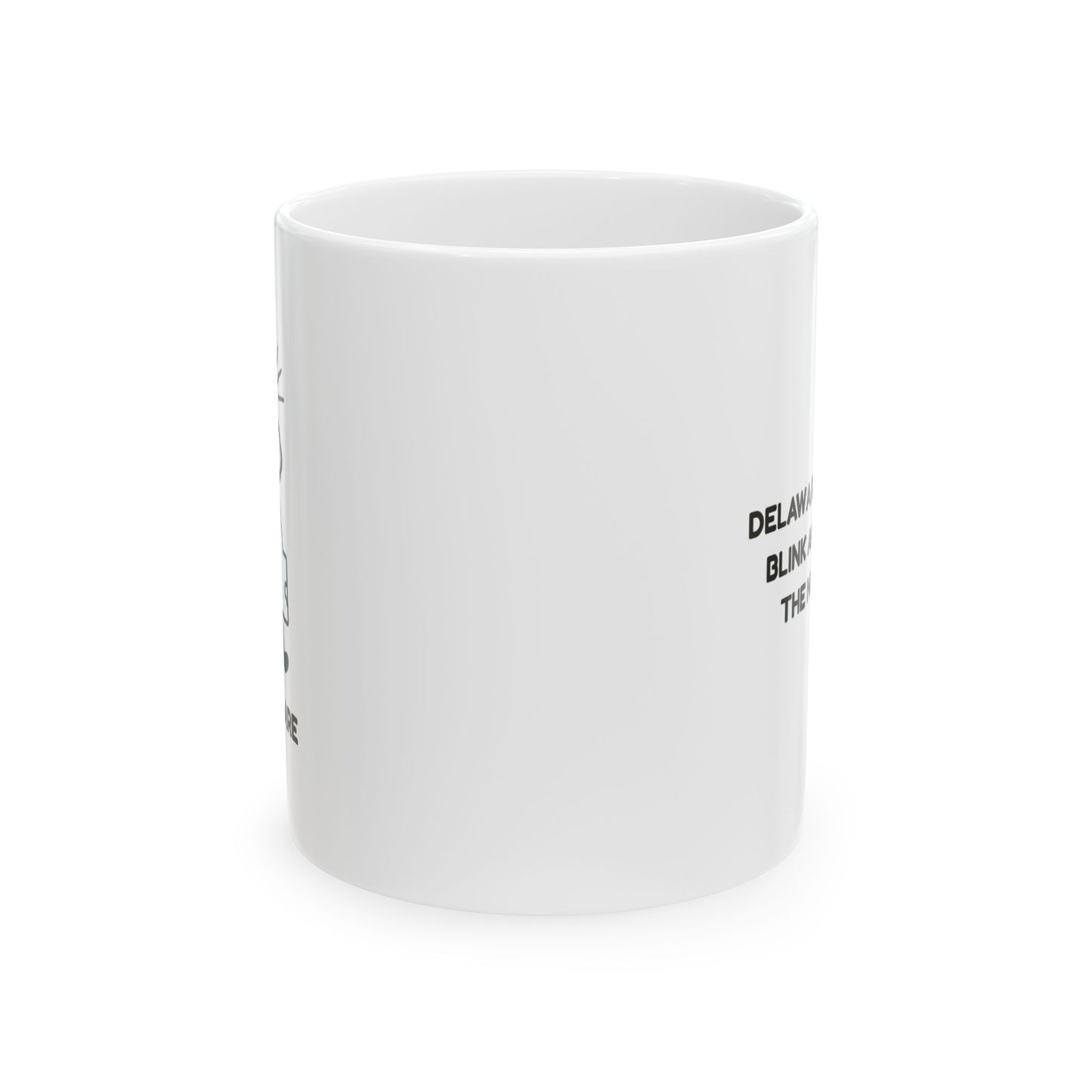 "Delaware: Where you blink and you’re in the next town." Ceramic Mug - 14143