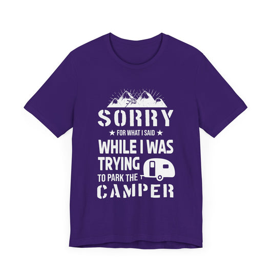 Sorry What I Said While I Was Trying To Park The Camper - Unisex Jersey Short Sleeve Tee