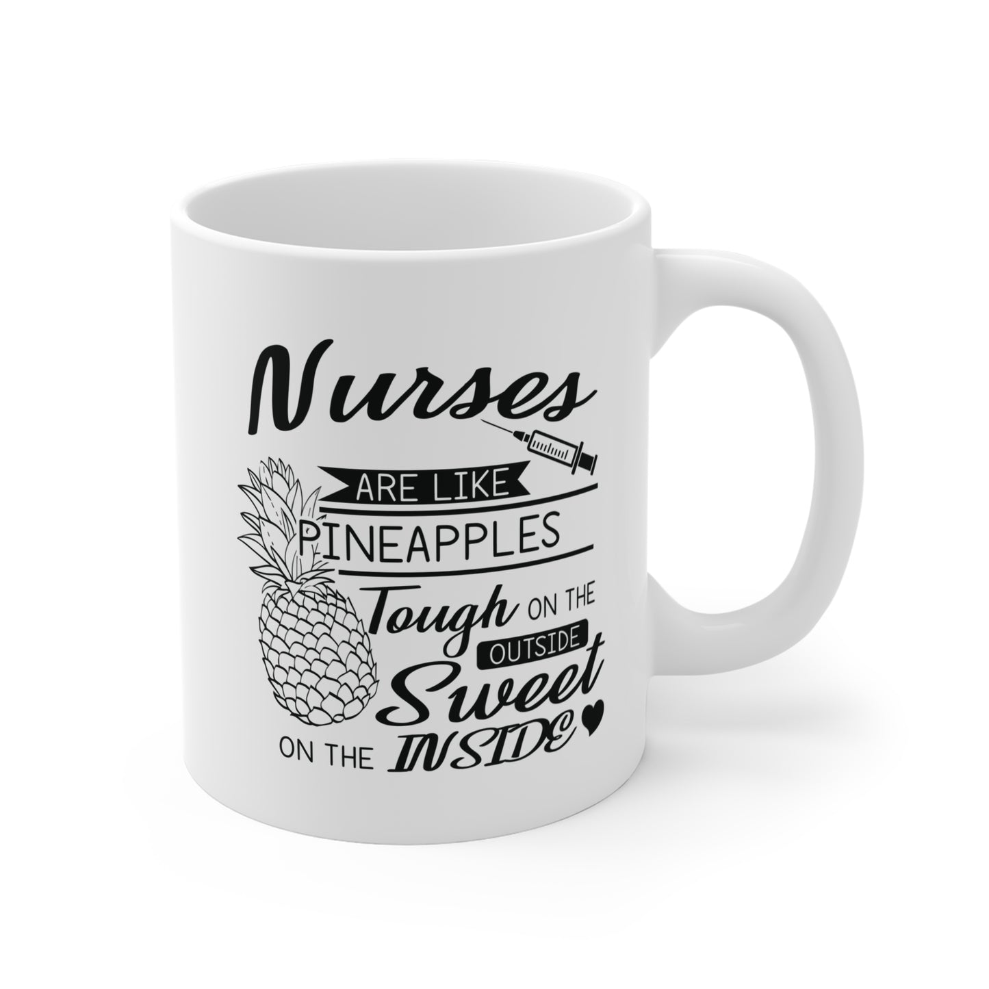 Nurses Are Like Pineapples, Tough On The Outside, Sweet On The Inside - Mug 11oz - 13250