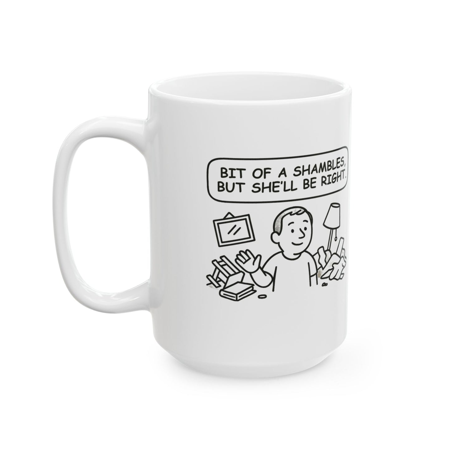 “Bit of a shambles, but she’ll be right.” Ceramic Coffee Mug - 12888