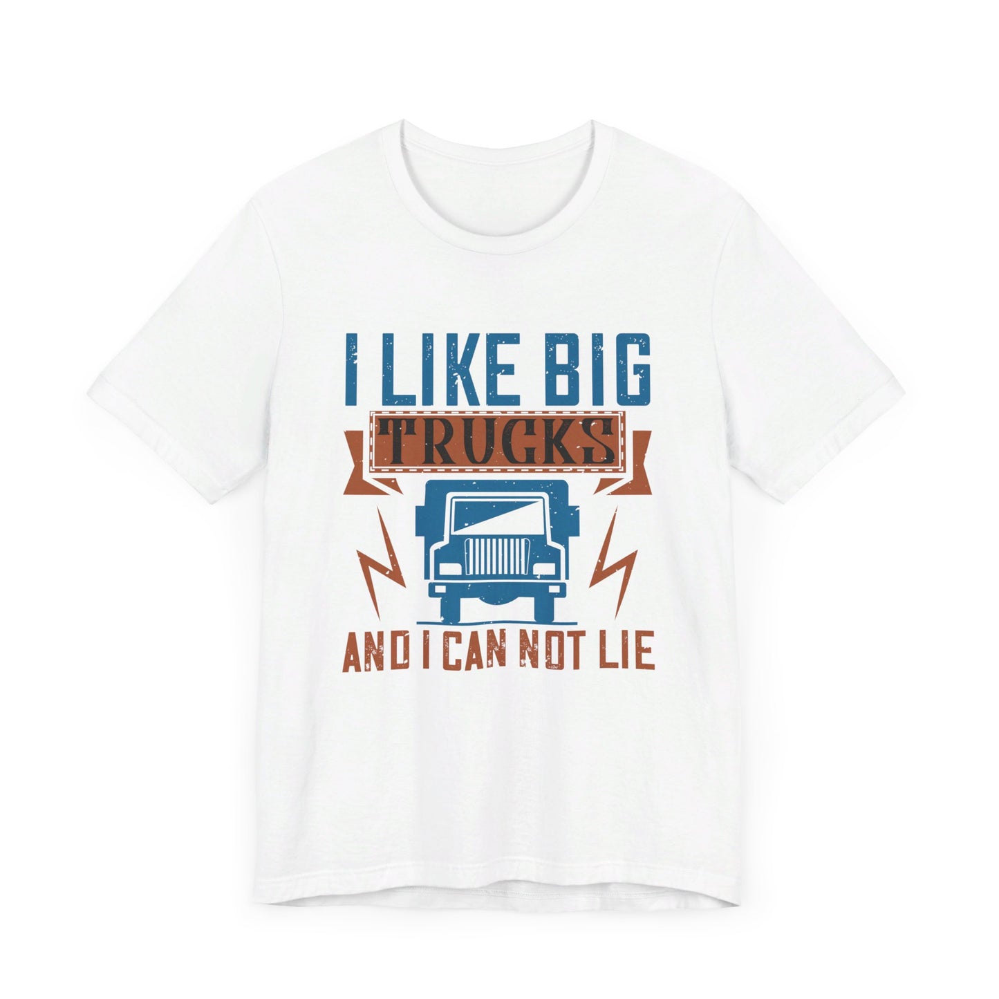 I Like Big Trucks And I Can Not Lie - Unisex Jersey Short Sleeve Tee