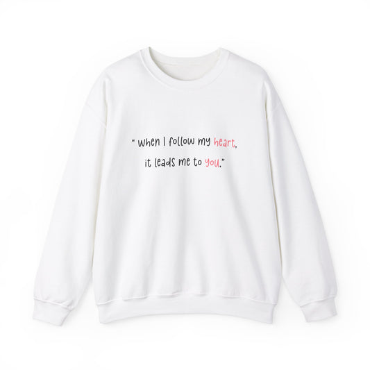 When I Follow My Heart, It Leads Me to You, Be My Valentine - Unisex Heavy Blend™ Crewneck Sweatshirt - 11025