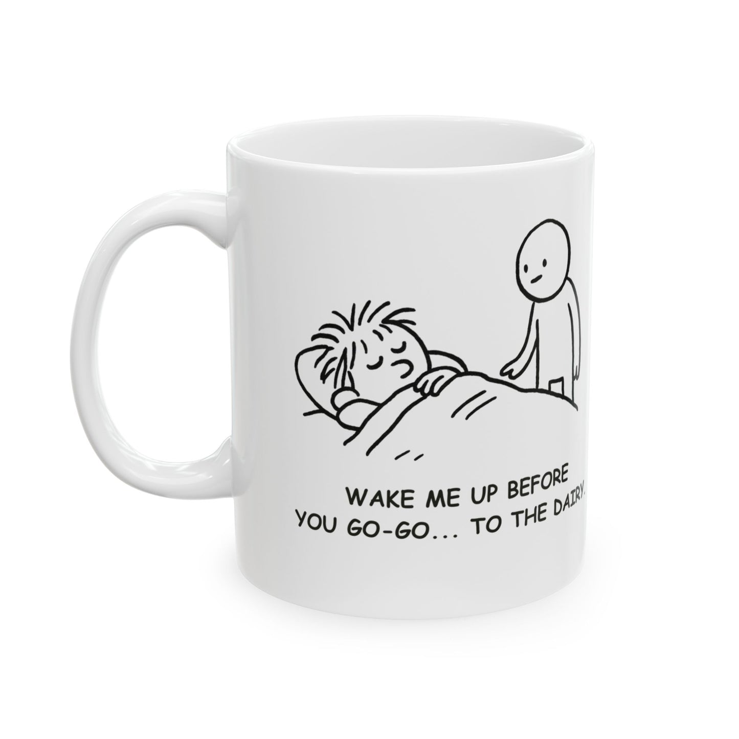 “Wake me up before you go-go... to the dairy.”  (Because snacks > sleep.) Ceramic Coffee Mug - 13924