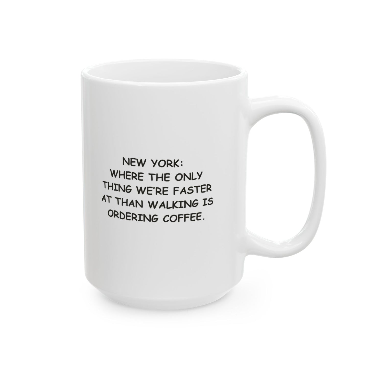 "New York: Where the only thing we’re faster at than walking is ordering coffee." Ceramic Mug - 12867