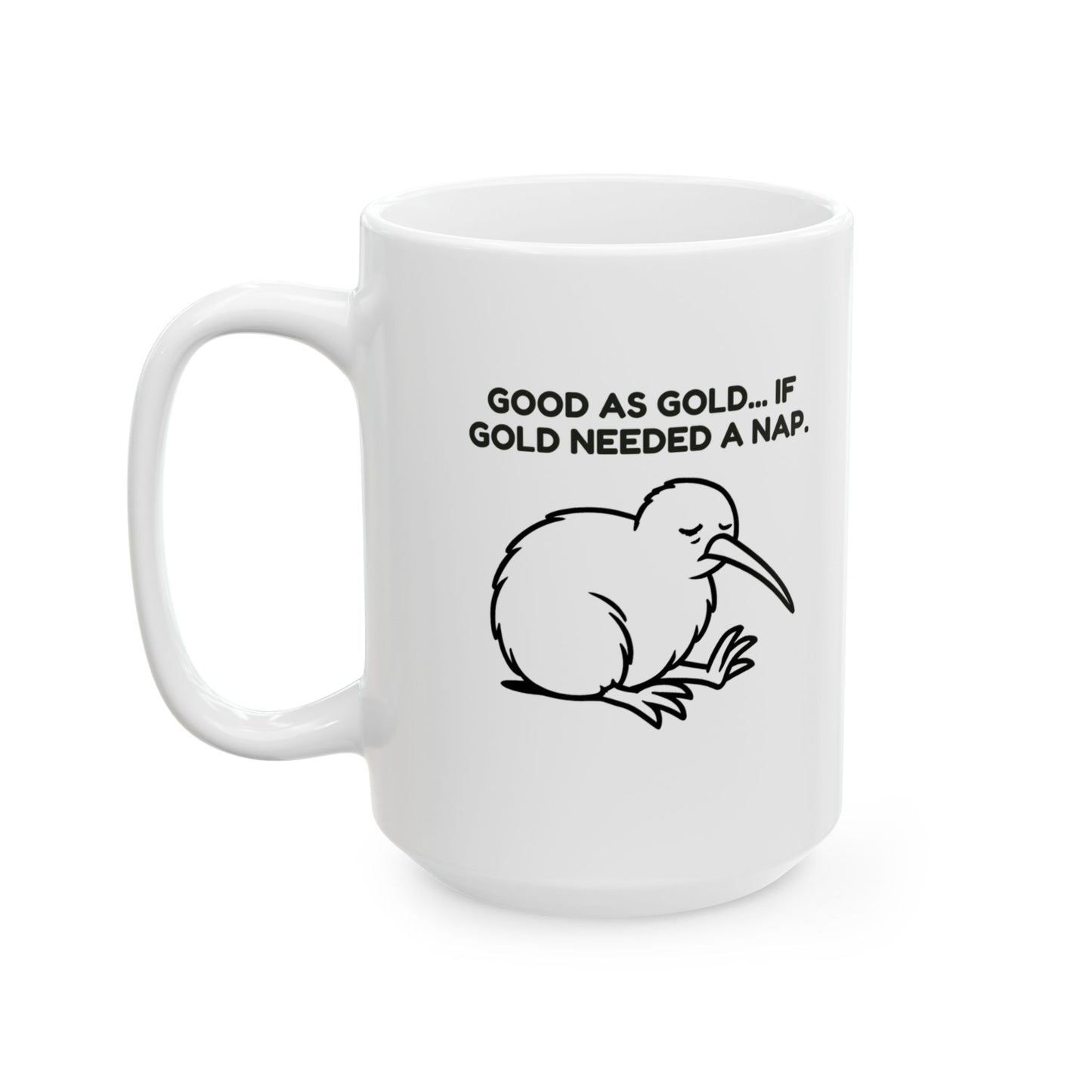 “Good as gold... if gold needed a nap.”  (Feeling fine, just barely.) Ceramic Mug - 13969