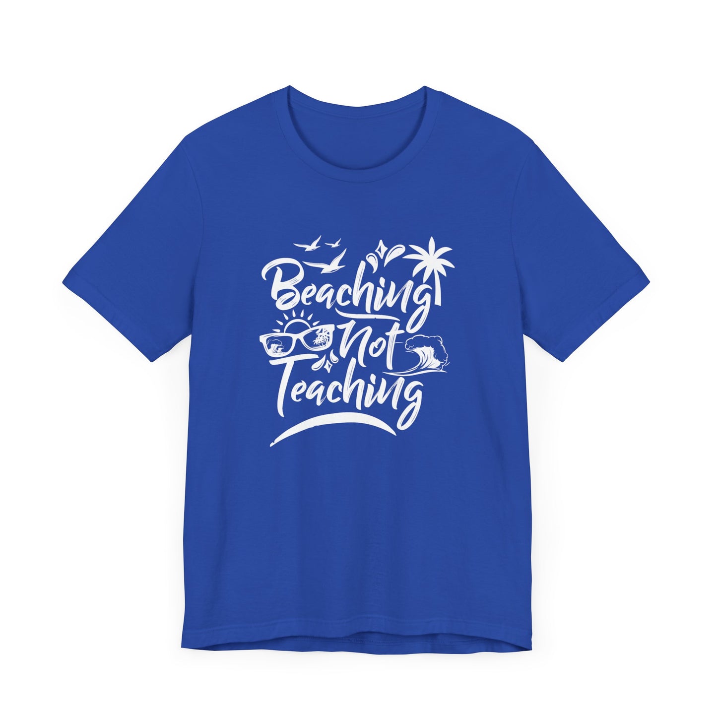 Beaching Not Teaching - Unisex Jersey Short Sleeve Tee