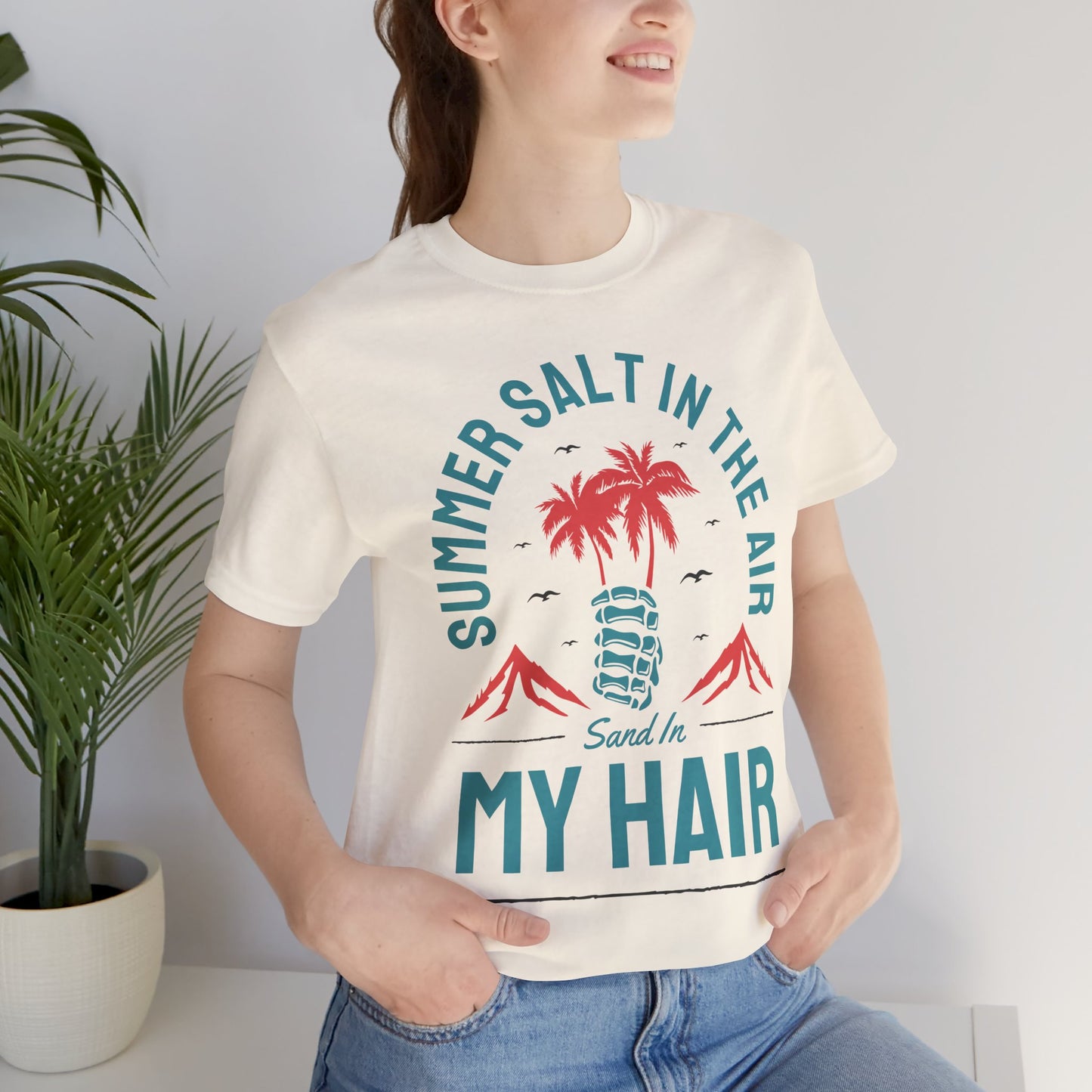 Summer Salt In The Air, Sand In My Hair - Unisex Jersey Short Sleeve Tee - 13117