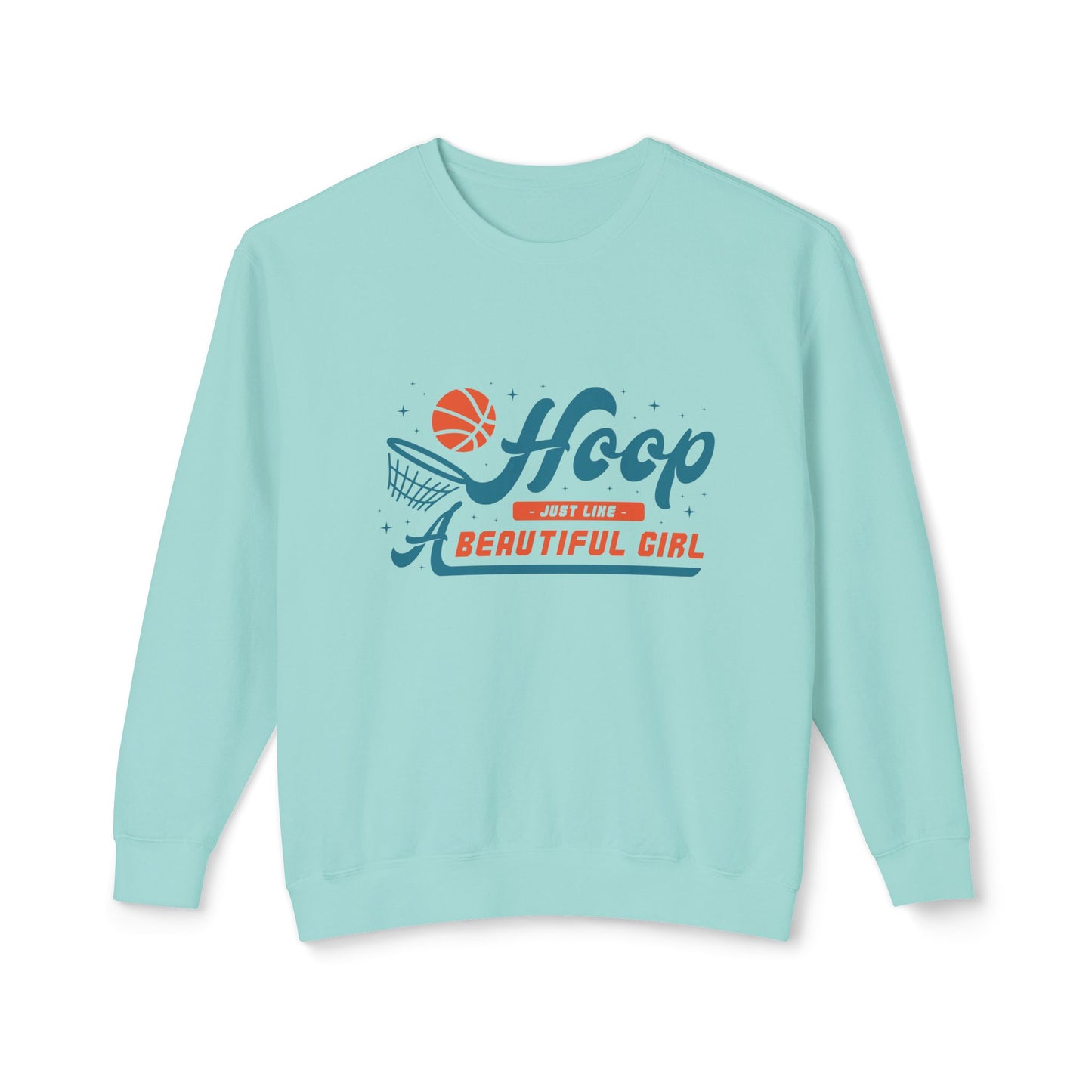 Basketball, Hoop Just Like A Beautiful Girl - Unisex Lightweight Crewneck Sweatshirt - 11144