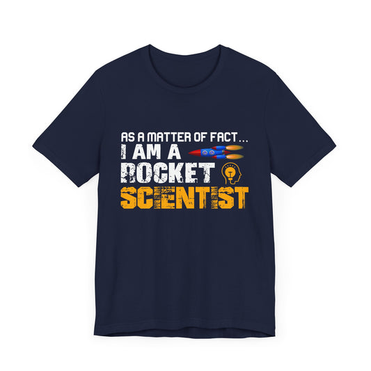 Engineer: As A Matter Of Fact... I'm A Rocket Scientist - Unisex Jersey Short Sleeve Tee - 13564