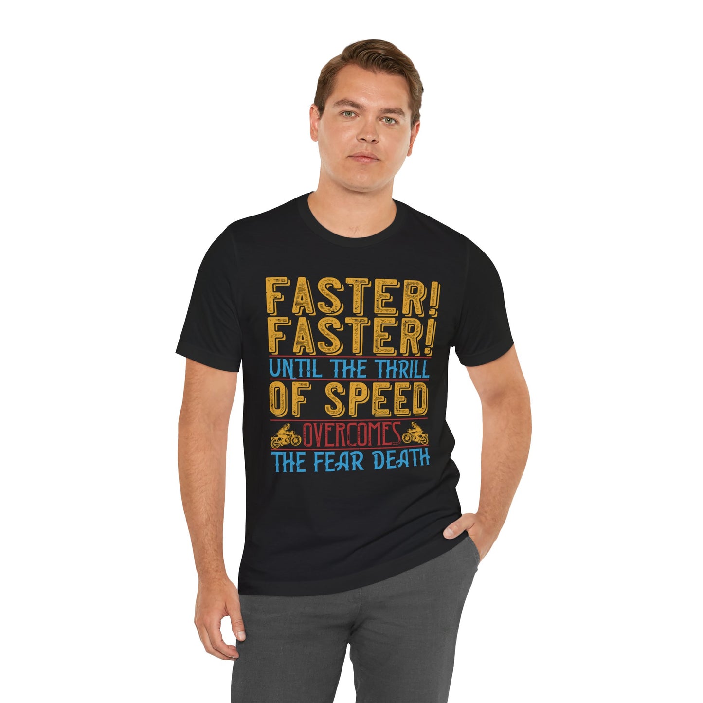 Faster, Faster, Until the Thrill of Speed Overcomes the Fear of Death - Unisex Jersey Short Sleeve Tee - 13683