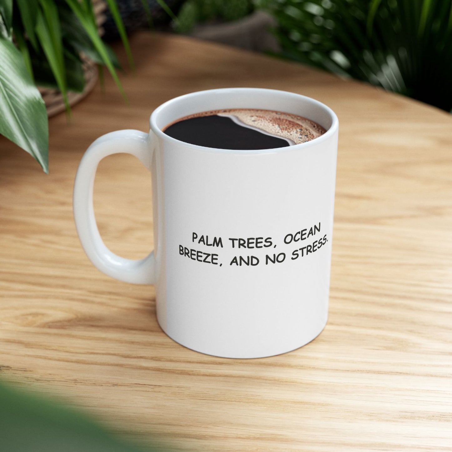 "Palm trees, ocean breeze, and no stress." Ceramic Mug - 12703