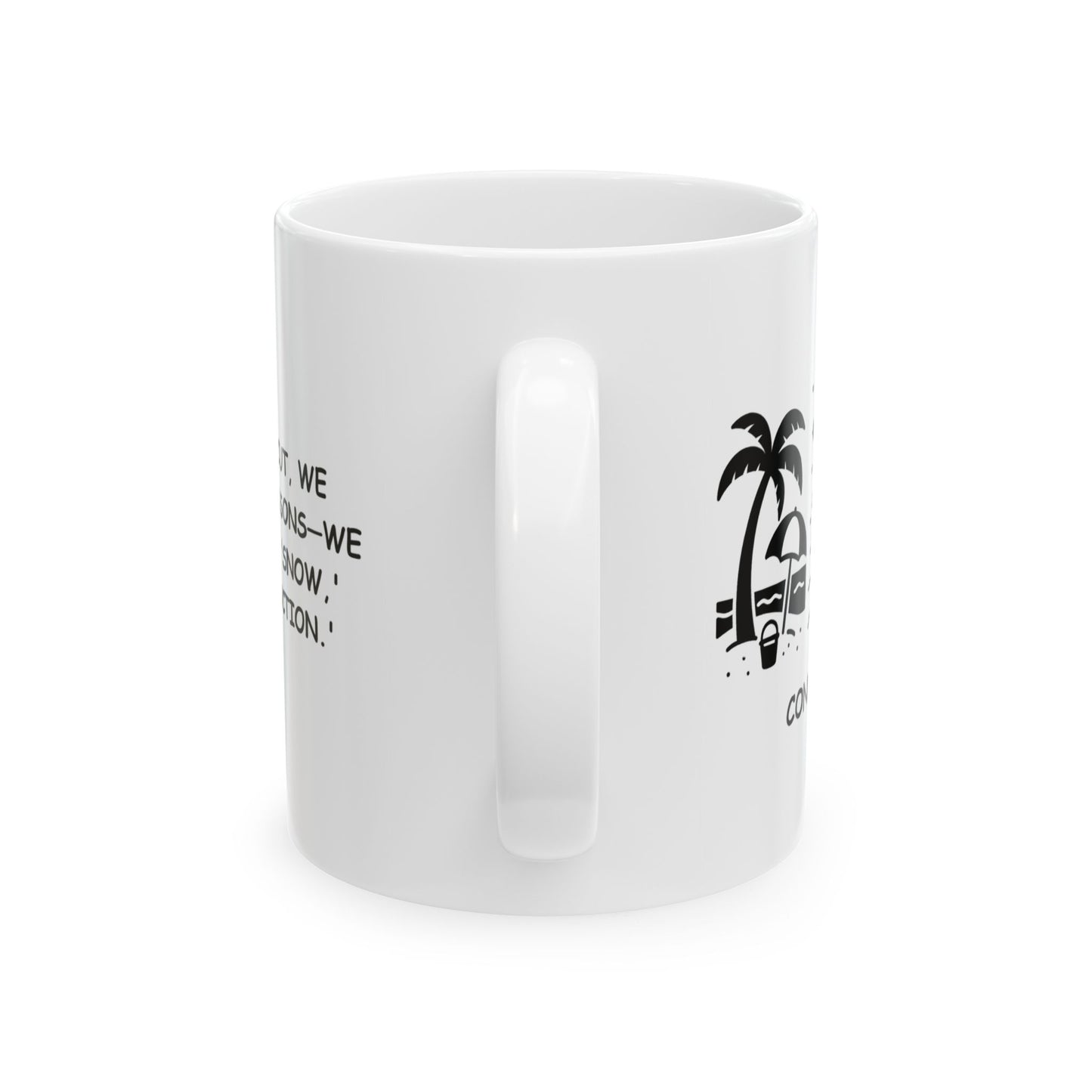 "In Connecticut, we don't have seasons—we have 'beach,' 'snow,' and 'construction.'" Ceramic Mug - 13806