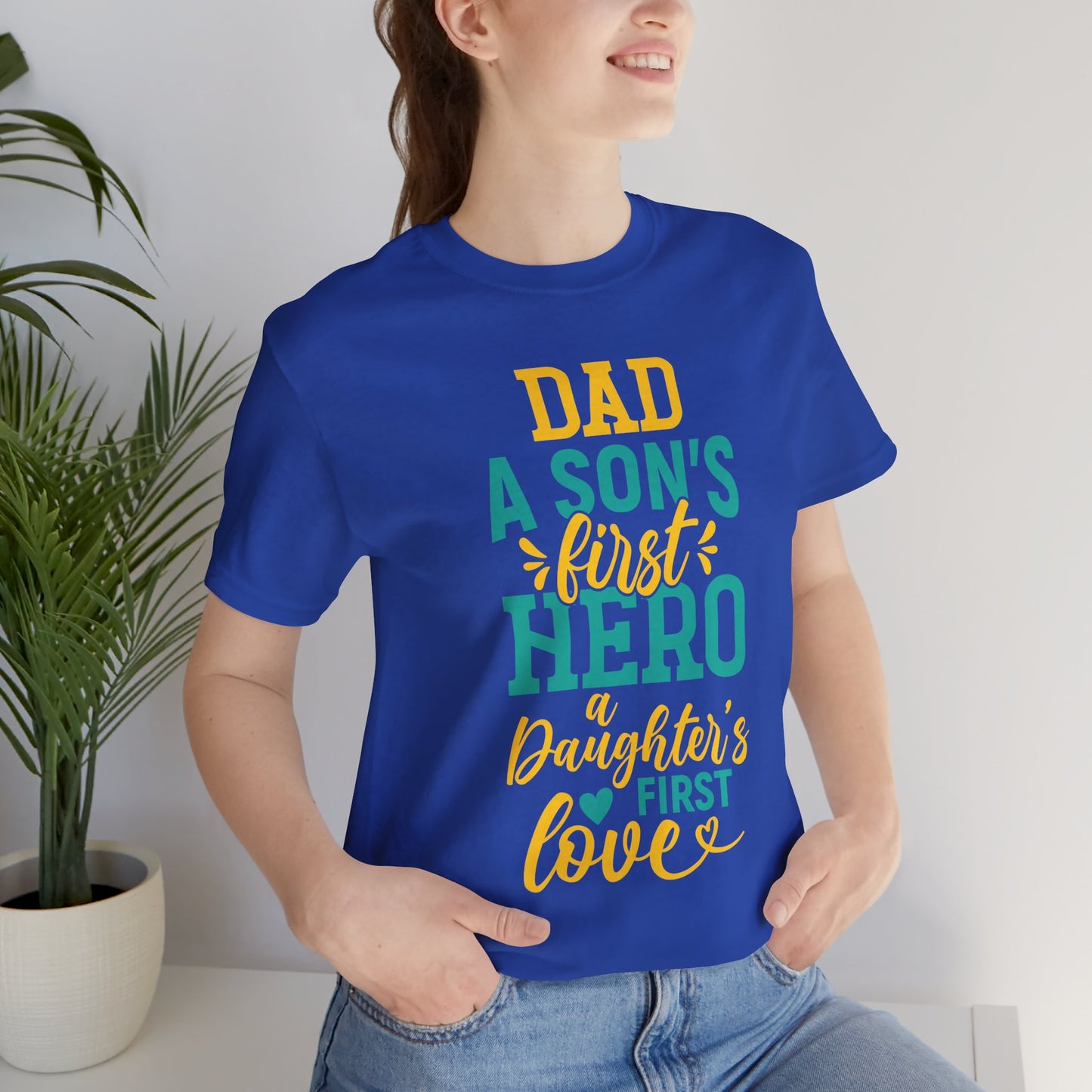 Dad, A Son's First Hero, A Daughter's First Love - Unisex Jersey Short Sleeve Tee - 13744