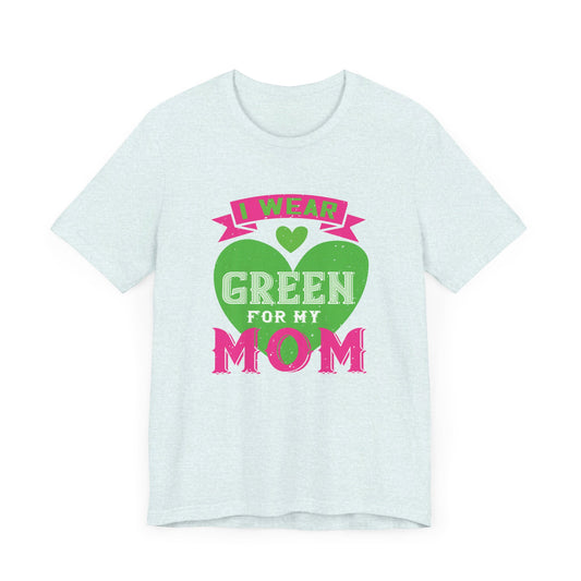 I Were Green For My Mom - Unisex Jersey Short Sleeve Tee