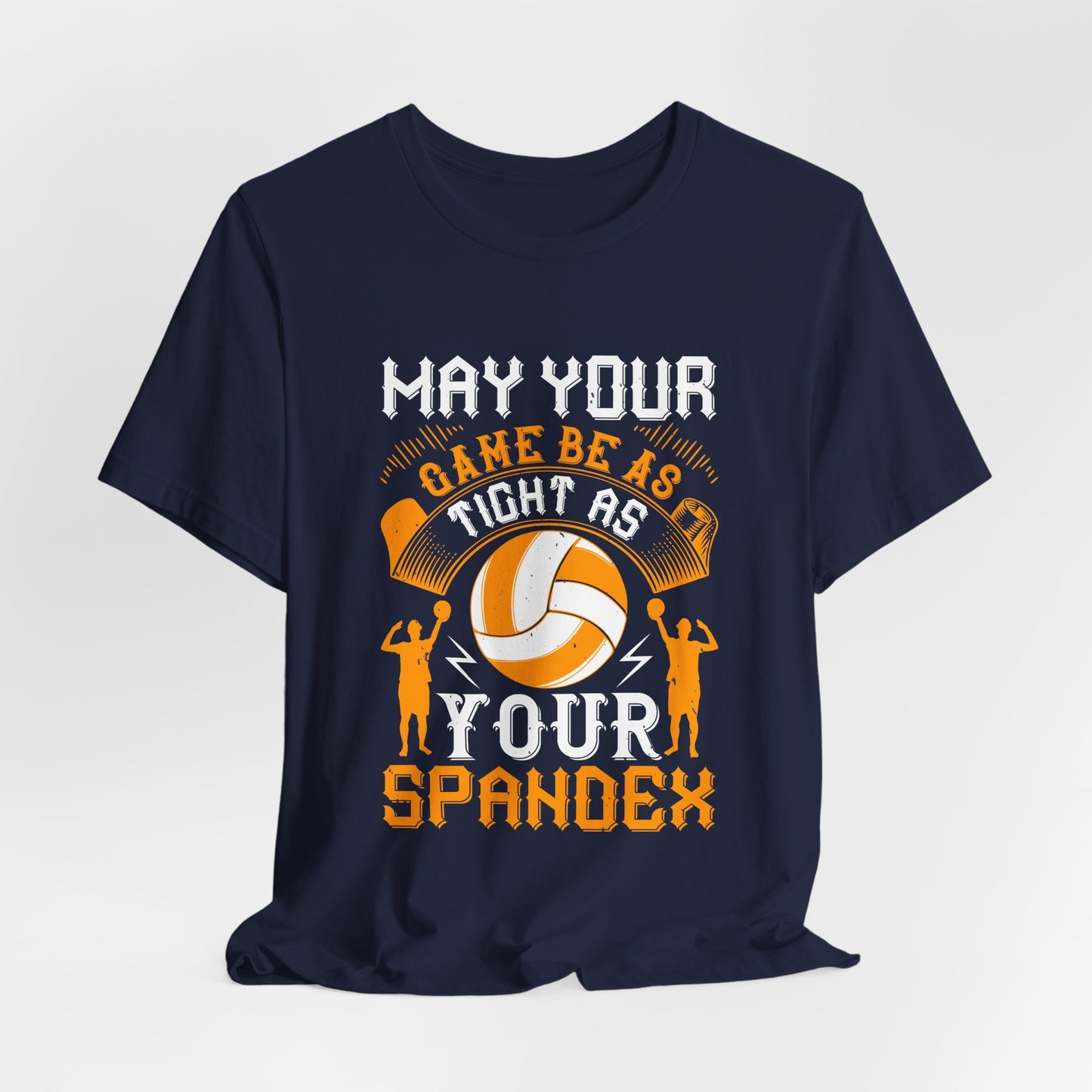 Volleyball: May Your Game Be as Tight as Your Spandex - Unisex Jersey Short Sleeve Tee - 11470