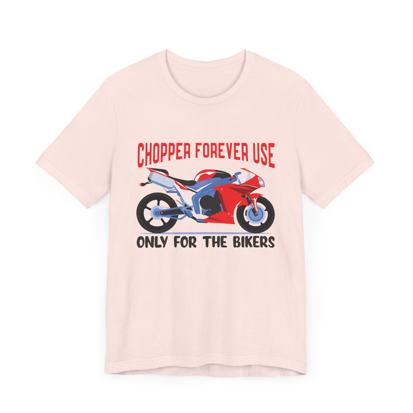 Chopper Forever Use, Only For the Bikers - Unisex Jersey Short Sleeve Tee - 13558
