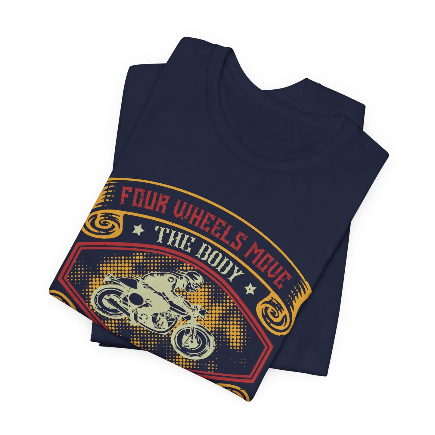 Four Wheels Move the Body, Two Wheels Move the Soul - Unisex Jersey Short Sleeve Tee - 13715