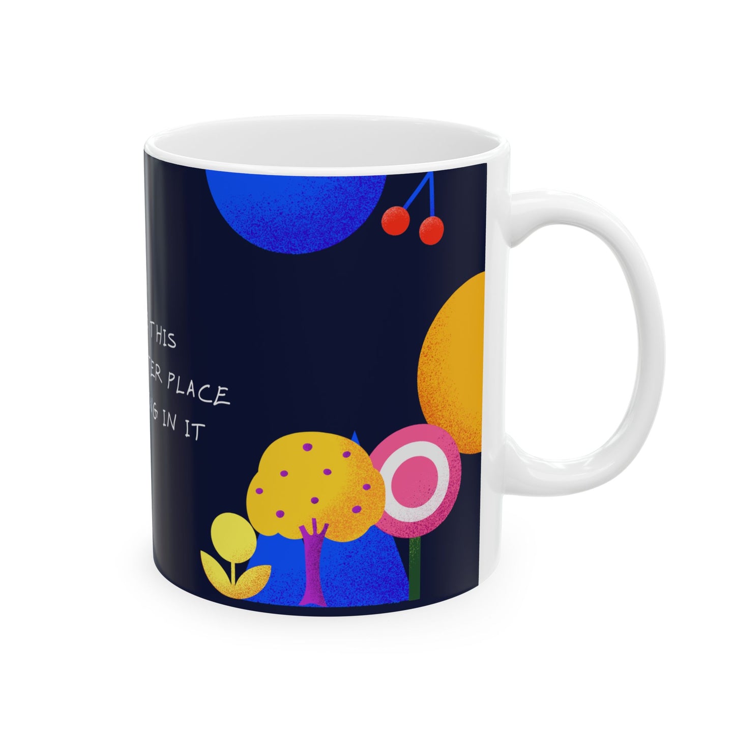 Mum, You Make This World A Better Place - Ceramic Mug, (11oz, 15oz) - 10969